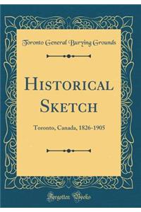 Historical Sketch: Toronto, Canada, 1826-1905 (Classic Reprint)