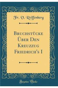 Bruchstï¿½cke ï¿½ber Den Kreuzzug Friedrich's I (Classic Reprint)
