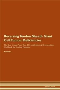 Reversing Tendon Sheath Giant Cell Tumor: Deficiencies The Raw Vegan Plant-Based Detoxification & Regeneration Workbook for Healing Patients. Volume 4