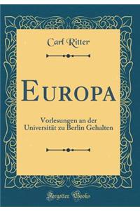 Europa: Vorlesungen an Der UniversitÃ¤t Zu Berlin Gehalten (Classic Reprint)