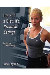 It's Not a Diet, It's Creative Eating!