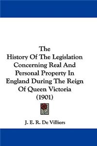 History Of The Legislation Concerning Real And Personal Property In England During The Reign Of Queen Victoria (1901)