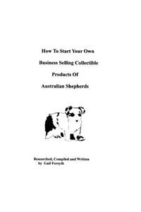 How To Start Your Own Business Selling Collectible Products Of Australian Shepherds
