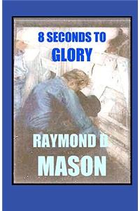 8 Seconds To Glory