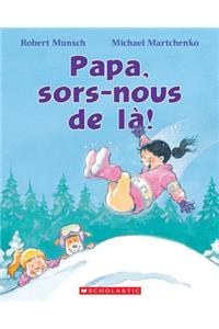 Papa, Sors-Nous de Là!