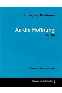 Ludwig Van Beethoven - An Die Hoffnung - Op.94 - A Score for Voice and Piano
