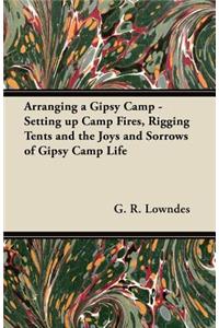 Arranging a Gipsy Camp - Setting up Camp Fires, Rigging Tents and the Joys and Sorrows of Gipsy Camp Life