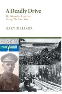 A Deadly Drive - The Miramichi Experience During the Great War