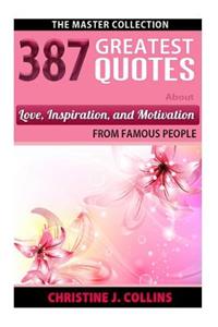 387 Greatest Quotes About Love, Inspiration & Motivation from Famous People