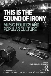 This Is the Sound of Irony: Music, Politics and Popular Culture