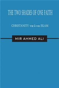 The Two Shades of One Faith: Christianity VIS-A-VIS Islam