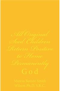 All Original Seed Children Return Positive to Home Permanently