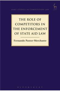 The Role of Competitors in the Enforcement of State Aid Law