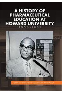 History of Pharmaceutical Education at Howard University 1868-1981