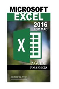 Microsoft Excel 2016 for Mac: A Guide for Seniors