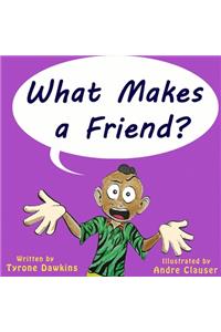 What Makes A Friend?