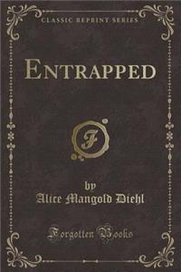 Entrapped (Classic Reprint)