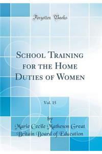 School Training for the Home Duties of Women, Vol. 15 (Classic Reprint)