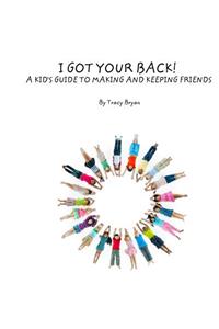 I Got Your Back! A Kid's Guide To Making & Keeping Friends