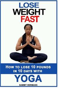 How to lose 10 pounds in 10 DAYS with Yoga?