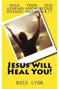Jesus Will Heal You!