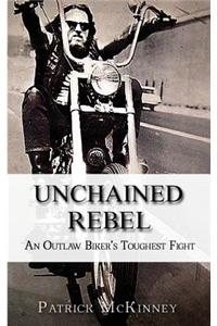 Unchained Rebel: An Outlaw Biker's Toughest Fight