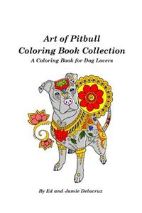 Art of Pitbull Coloring Book Collection - A Coloring Book for Dog Lovers