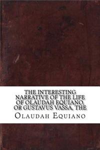 The Interesting Narrative of the Life of Olaudah Equiano, Or Gustavus Vassa, The