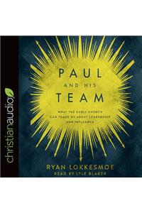 Paul and His Team: What the Early Church Can Teach Us about Leadership and Influence