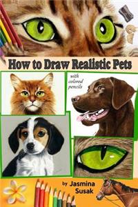 How to Draw Realistic Pets: With Colored Pencils