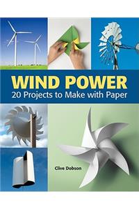 Wind Power: 20 Projects to Make With Paper
