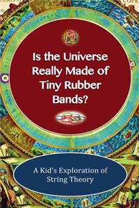 Is The Universe Really Made Of Tiny Rubber Bands?