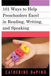 101 Ways to Help Preschoolers Excel in Reading, Writing, and Speaking