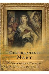 Celebrating Mary: A Collection of Praises and Prayers