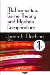 Mathematics, Game Theory & Algebra Compendium