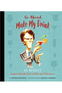 Go Ahead, Make My Drink