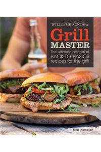 Williams-Sonoma Grill Master: The Ultimate Arsenal of Back-To-Basics Recipes for the Grill