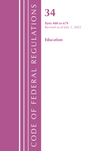 Code of Federal Regulations, Title 34 Education 400-679, Revised as of July 1, 2022