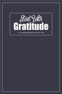 Start With Gratitude - 5 Minutes Gratitude Journal For Men