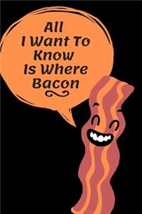 All i want to know is where bacon
