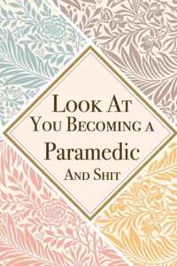 Look At You Becoming a Paramedic And Shit