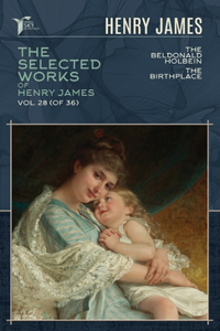 The Selected Works of Henry James, Vol. 28 (of 36)