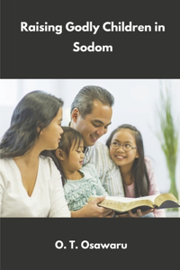 Raising Godly Children in Sodom