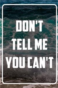 Don't tell me you can't