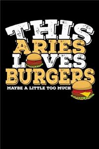 This Aries Loves Burgers Maybe Little Too Much Notebook