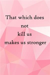 That which does not kill us makes us stronger: 100 Pages Lined Journal Inspirational Quot Journal, Notebook, Diary, Composition Book