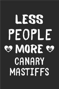Less People More Canary Mastiffs