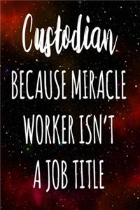 Custodian Because Miracle Worker Isn't A Job Title