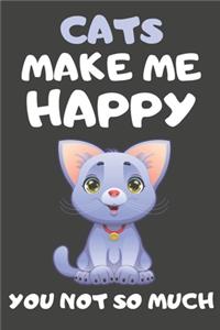 Cats Make Me Happy You Not So Much