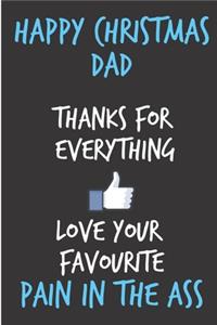 Happy Christmas Dad, Thanks For Everything Love Your Favourite Pain In The Ass